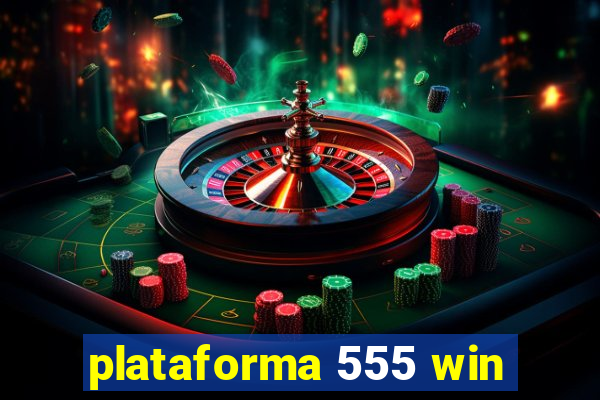 plataforma 555 win